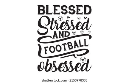 Blessed Stressed And Football