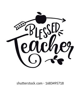 Blessed Teacher - black typography design. Good for clothes, gift sets, photos or motivation posters.