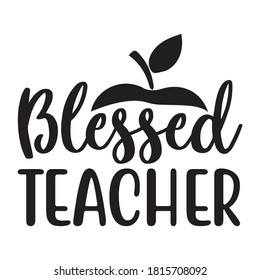 Blessed Teacher - black typography design. Good for clothes, gift sets, photos or motivation posters.