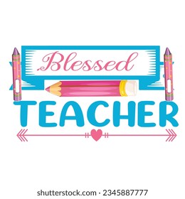 Blessed Teacher, Happy back to school day shirt print template, typography design for kindergarten pre-k preschool, last and first day of school, 100 days of school shirt.