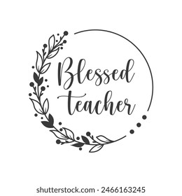 Blessed teacher slogan inscription. Teacher vector quote. Illustration for prints on t-shirts and bags, posters, cards. Isolated on white background. Motivational phrase.