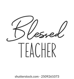 Blessed teacher slogan inscription. Teacher vector quote. Illustration for prints on t-shirts and bags, posters, cards. Isolated on white background. Motivational phrase.