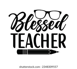 Blessed teacher Svg, Teacher Appreciation Gift, Teacher Emergency Kit, Back To School ,  t shirt design, teacher svg