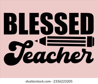 Blessed Teacher   Svg Design,Back To school Svg,Teacher svg design, Teacher Gift ,School and Teach,Cut Files for Cricut,school, education, happy, success,Welcome back to school svg