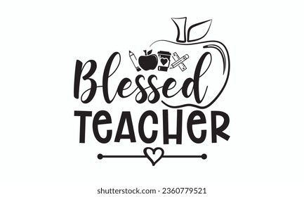 Blessed teacher svg, Teacher SVG, Teacher T-shirt, Teacher Quotes T-shirt bundle, Back To School svg, Hello School Shirt, School Shirt for Kids, Silhouette, Cricut Cut Files svg