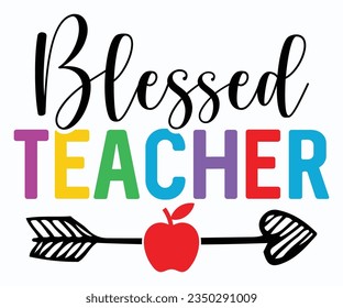 Blessed Teacher T-shirt, Teacher Quotes T-shirt, Back To School, Hello School Shirt, School Shirt for Kids, Kindergarten School svg, Cricut Cut Files, Silhouette svg