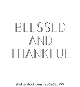 Blessed and thankful. Thanksgiving holidays lettering. Hand drawn vector illustration. element for flyers, banner and posters. Modern calligraphy.