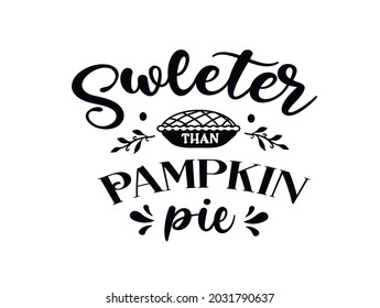 Blessed and Thankful. Thanksgiving Sweeter than Pumpkin Pie.Vector Illustration. Happy Thanksgiving Holiday  Lettering Design.