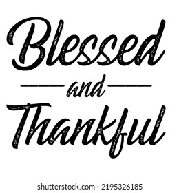 Blessed and Thankfulis a vector design for printing on various surfaces like t shirt, mug etc. 
