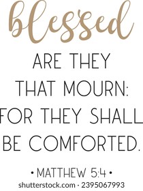 Blessed are they that mourn: for they shall be comforted, encouraging Bible Verse, scripture saying, Christian biblical quote, Home Decor, vector illustration