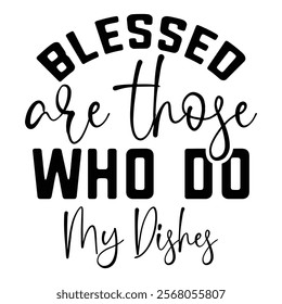 Blessed Are Those Who Do My Dishes