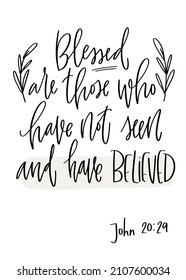 Blessed are those who have not seen and yet have believed Christian religious quote. John 20:29 Bible verse about faith and belief. 