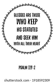Blessed are those who keep his statutes and seek him with all their heart. Bible verse quote
