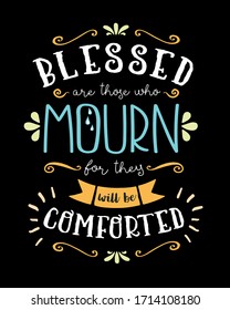 Blessed are those who Mourn Hand Lettering Typographic Vector Art Poster Beatitudes Design from Gospel of Matthew with light rays, and design ornaments and accents on black background
