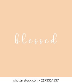 Blessed, Wall print art, Inspirational quote, Modern Art Poster, Minimalist Print, Home wall decor, Christian text Blessed on pink background, nice card, religious banner, vector illustration