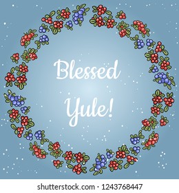 Blessed Yule lettering in a wreath of red and blue berries. Vector postcard for social nets