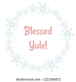 Blessed Yule winter snowflakes wreath. Vector holiday postcard