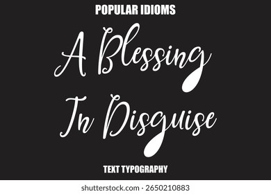 A Blessing In Disguise  Stylist Calligrathy text Idioms