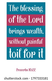 The blessing of the Lord brings wealth, without painful toil for it. Bible verse, quote
