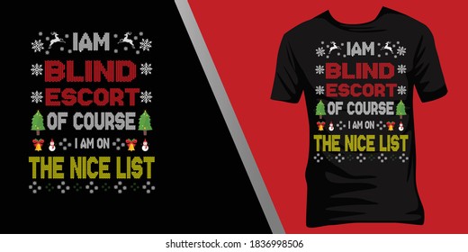 i am Blind escort of course i am on the nice list.Christmas ugly t-shirt design