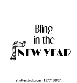 Bling in the New Year quote, typography for print or use as poster, card, flyer or T shirt