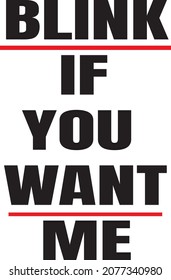 Blink If You Want Me, New T-shirt Design, Vector Illustration File,  SVG File, SVG CUT FILE, New Shirt Style 
