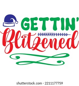 Gettin’ Blitzened T-shirt Design Vector File.