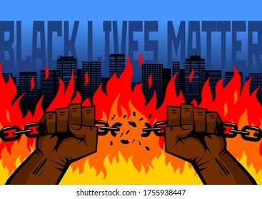 BLM protest concept poster.  Black lives matter and black hands breaking  chain on city fire background. Illustration, vector