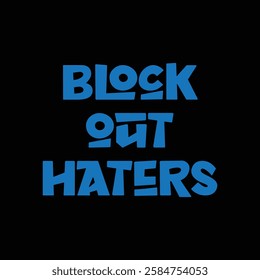 block out haters text on black background.