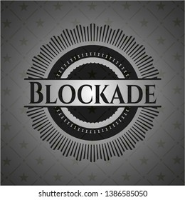 Blockade realistic dark emblem. Vector Illustration. Detailed.