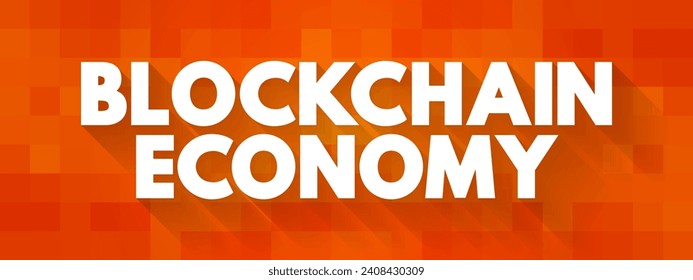 Blockchain Economy - potential future environment in which cryptocurrency replaces current monetary systems, text concept background
