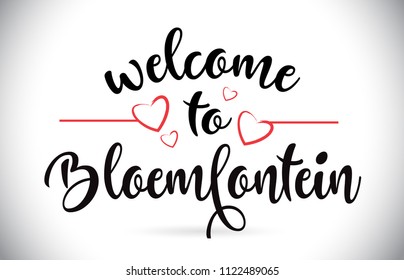 Bloemfontein Welcome To Message Vector Caligraphic Text with Red Love Hearts Illustration.