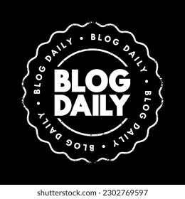 Blog Daily - the practice of writing and publishing blog posts on a daily basis, text concept stamp