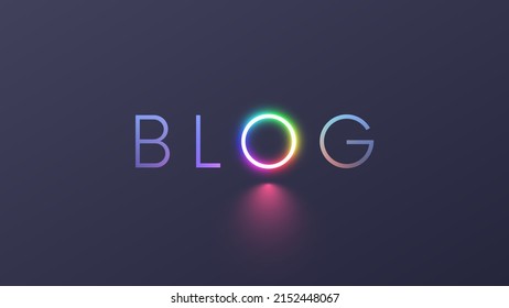 Blog on grey background. Concept logo blog with letter O  in the form  ring light or RGB circle lamp for video blogging. neon multicolor symbol of social media or vlog on dark grey. Social networks.