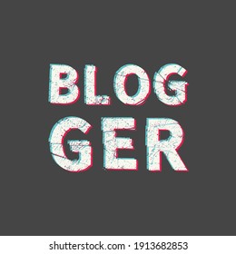 Blogger. Grunge vintage phrase t-shirt design. Quote.