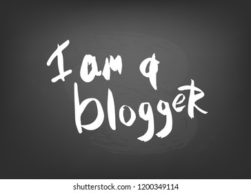 I am a blogger quote. Hand lettering phrase on a chalkboard for social media networks. Vector illustration.