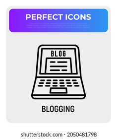 Blogging thin line icon: open laptop with blog web page. Modern vector illustration.