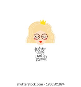 Blonde-haired girl with glasses, golden crown, lettering Do you think I'm a princess? Illustration for a postcard, sticker, poster, application on a T-shirt or sweatshirt