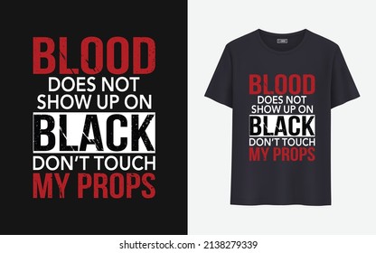 Blood does not show up on black don't touch my props t shirt design