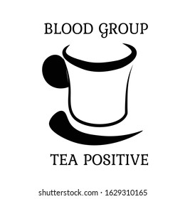 Blood group Tea positive text, typography for T shirt graphics, poster, print, postcard and other uses