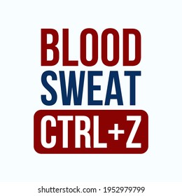 Blood Sweat Control Plus Z Typography Vector Design. Poster Quote. Printable on T-shirt, Poster, Banner. Illustration Vector Design . Sarcastic Design for Coder Programmer Engineer 