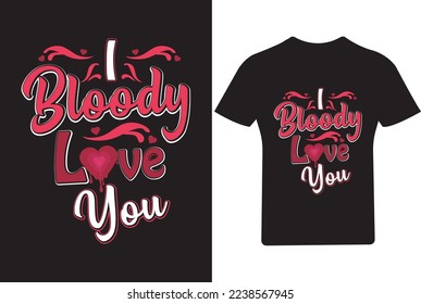 I bloody love you Valentine T Shirt Design,
