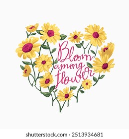 bloom among flower slogan in daisy flower garden heart shape vector illustration