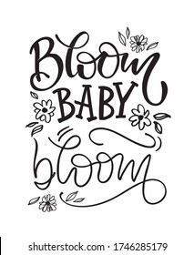 Bloom, baby, bloom. Motivation quote. Cute hand drawn doodle lettering art postcard. Template for banner, poster, web, t-shirt design.