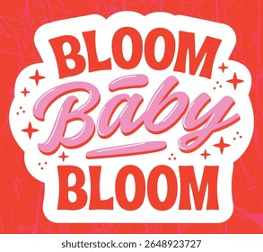 Bloom Baby Bloom Positive Quotes Pink Red Vintage Typography. Rough Textures Background. Trendy Vintage Poster Design