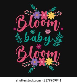 Bloom baby bloom typography tshirt design illustrations 