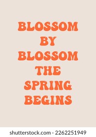 Bloom by blossom the spring begins. Groovy poster. Spring Quote. Motivating slogan. Retro print with hippie elements. Vector lettering for cards, posters, t-shirts, etc. 