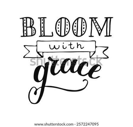 Bloom with Grace Hand drawn calligraphy lettering. Spring phrase in black white color. Handwritten slogan for banner, greeting cards, flyer, postcard, poster social media. Springtime concept