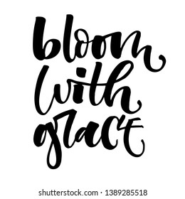 Bloom with Grace hand drawn modern calligraphy motivation quote logo. Design for shop wall prints, textile, social media, cards design.