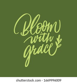 Bloom with grace phrase. Vector illustration. Modern brush calligraphy poster. Isolated on background.